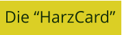 Die “HarzCard”
